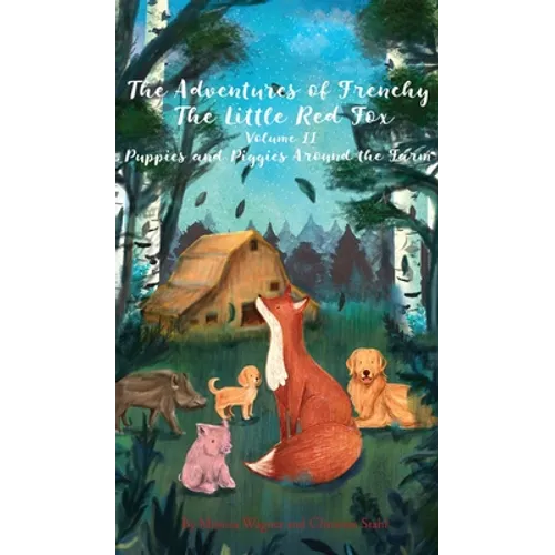 The Adventures of Frenchy the Little Red Fox and his Friends Volume 2: Puppies and Piggies Around the Farm - Hardcover