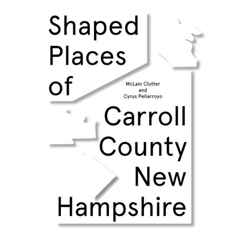 Shaped Places of Carroll County, New Hampshire: Of Carroll County New Hampshire - Paperback