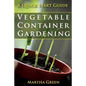 Vegetable Container Gardening: A Quick Start Guide - Paperback