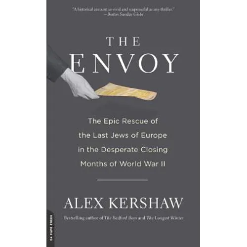 The Envoy: The Epic Rescue of the Last Jews of Europe in the Desperate Closing Months of World War II - Paperback