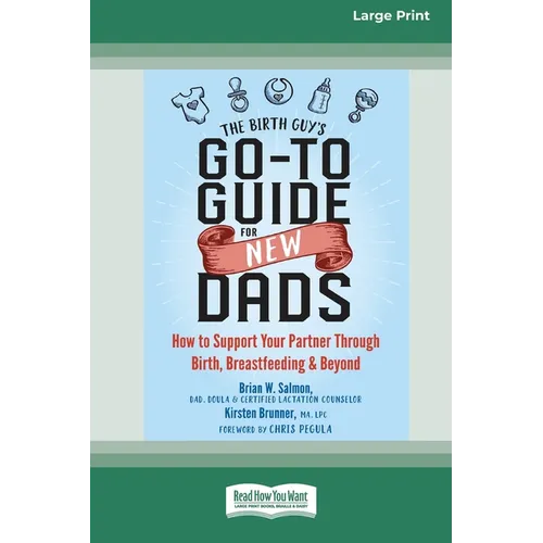 The Birth Guy's Go-To Guide for New Dads: How to Support Your Partner Through Birth, Breastfeeding, and Beyond (16pt Large Print Edition) - Paperback