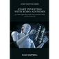 Start Investing with Robo-Advisors: Let smart algorithms grow your portfolio while you live your life - Paperback