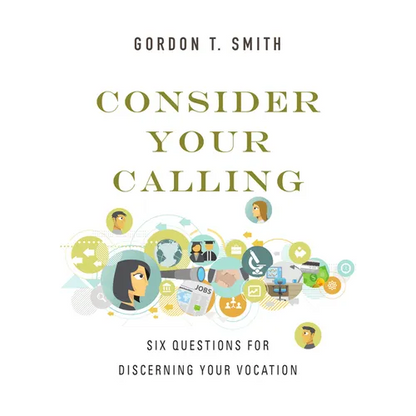 Consider Your Calling: Six Questions for Discerning Your Vocation - Paperback