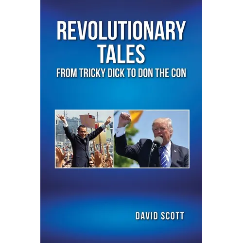 Revolutionary Tales from Tricky Dick to Don the Con - Paperback