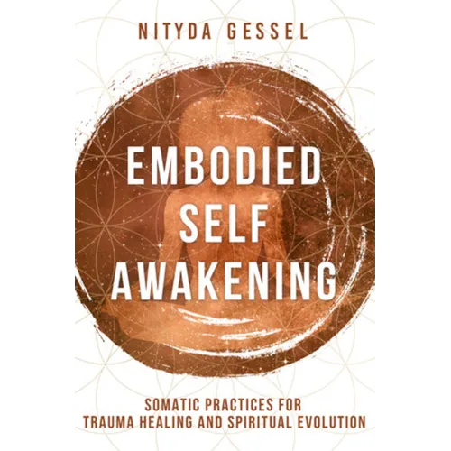 Embodied Self Awakening: Somatic Practices for Trauma Healing and Spiritual Evolution - Paperback