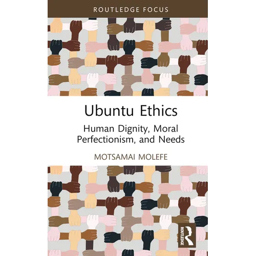 Ubuntu Ethics: Human Dignity, Moral Perfectionism, and Needs - Hardcover