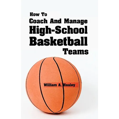 How To Coach And Manage High School Basketball Teams - Paperback