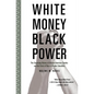 White Money/Black Power: The Surprising History of African American Studies and the Crisis of Race in Higher Education - Paperback