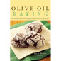 Olive Oil Baking: Heart-Healthy Recipes That Increase Good Cholesterol and Reduce Saturated Fats - Hardcover