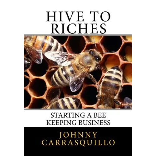 Hive to Riches: Starting a beekeeping business - Paperback