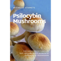 Psilocybin Mushrooms: The Guide to Cultivation, Safe Use and Magic Effects of Psychedelic Mushrooms - Paperback