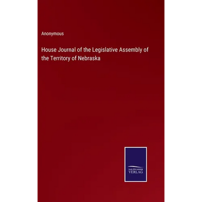 House Journal of the Legislative Assembly of the Territory of Nebraska - Hardcover