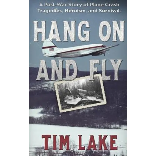 Hang on and Fly: A Post-War Story of Plane Crash Tragedies, Heroism, and Survival - Hardcover