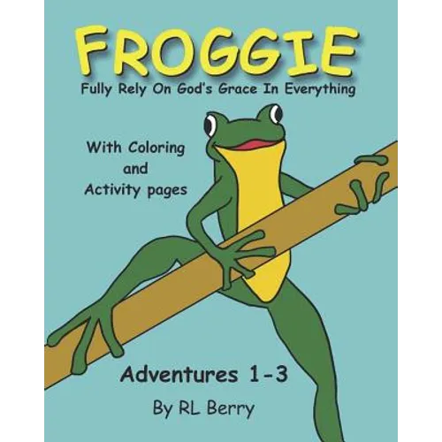 Froggie Adventures 1-3 Coloring and Activity Book: Fully Rely On God's Grace In Everything - Paperback