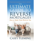The Ultimate Guide to Reverse Mortgages: How to Make Them Work for You - Paperback
