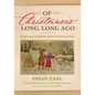 Of Christmases Long, Long Ago: Surprising Traditions from Christmas Past - Hardcover