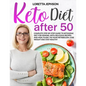 Keto Diet After 50: Complete Step-by-Step Guide to Ketogenic Diet for Seniors, With Delicious Recipes and Meal Plans. Fix Your Metabolism, - Paperback