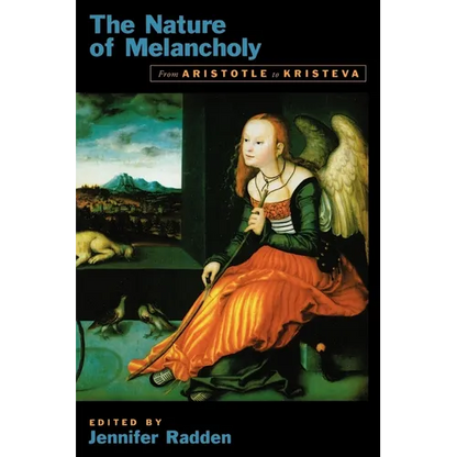 The Nature of Melancholy: From Aristotle to Kristeva - Paperback