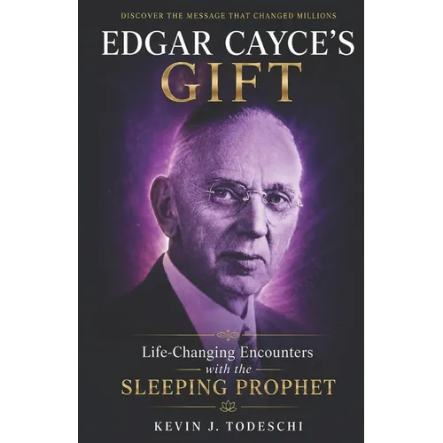Edgar Cayce's Gift: Life-Changing Encounters with the Sleeping Prophet - Paperback