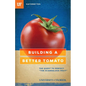 Building a Better Tomato: The Quest to Perfect "the Scandalous Fruit" - Paperback