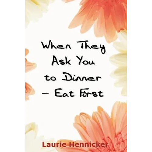 When They Invite You to Dinner - Eat First: How-to Rise Above an Economic Crisis with Love and Joy - Paperback