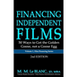 FINANCING INDEPENDENT FILMS, 2nd Edition: 50 Ways to Get the Golden Goose, not a Goose Egg - Paperback