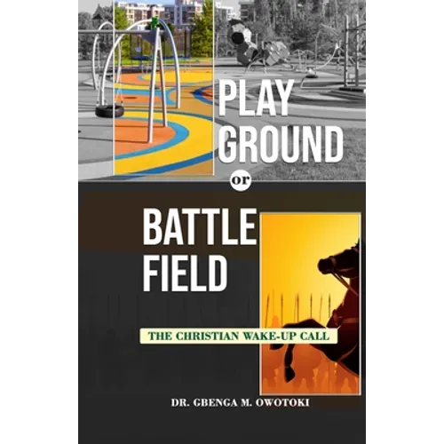 Playground OR Battlefield: The Christian Wake-UP Call - Paperback