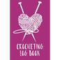 Crocheting Log Book: Hobby Projects DIY Craft Pattern Organizer Needle Inventory - Paperback