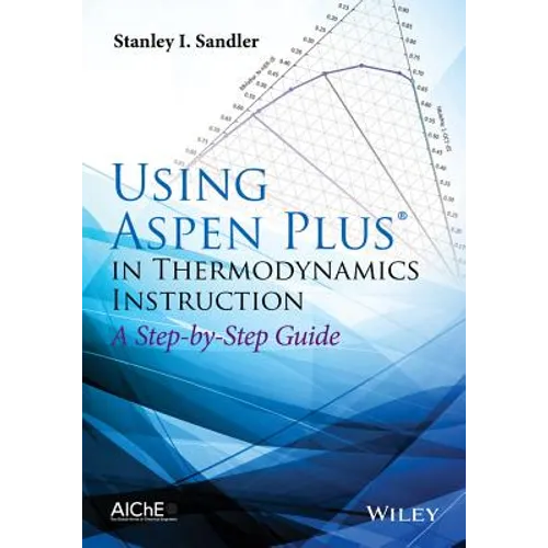 Using Aspen Plus in Thermodynamics Instruction: A Step-By-Step Guide - Paperback