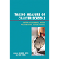Taking Measure of Charter Schools: Better Assessments, Better Policymaking, Better Schools - Paperback