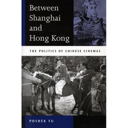 Between Shanghai and Hong Kong: The Politics of Chinese Cinemas - Paperback