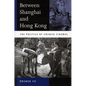 Between Shanghai and Hong Kong: The Politics of Chinese Cinemas - Paperback