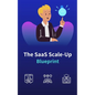 The SaaS Scale-Up Blueprint: A Guide to Building and Growing a Tech Company - Paperback