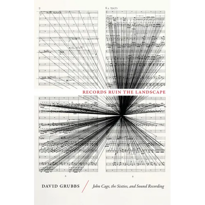 Records Ruin the Landscape: John Cage, the Sixties, and Sound Recording - Paperback