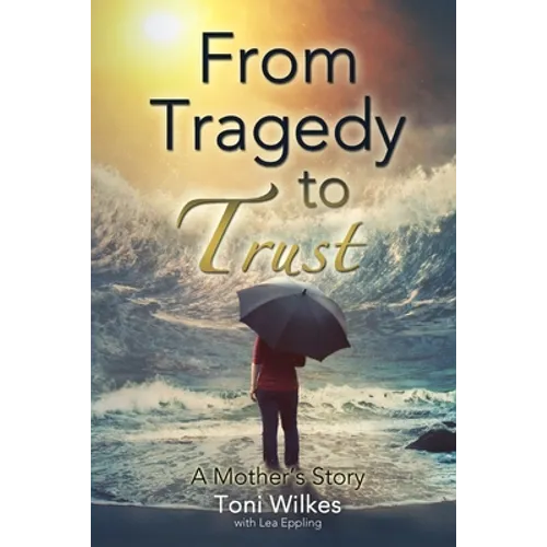 From Tragedy to Trust: a Mother's Story - Paperback