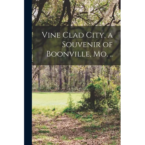 Vine Clad City, a Souvenir of Boonville, Mo. .. - Paperback