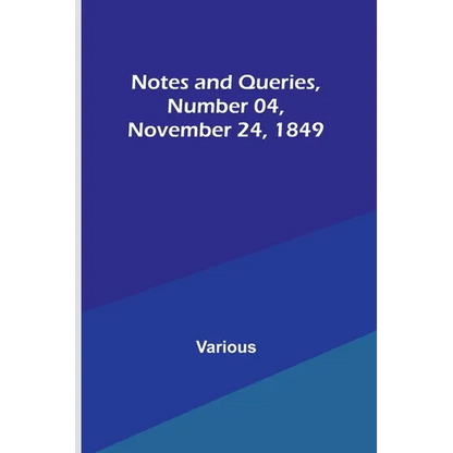 Notes and Queries, Number 04, November 24, 1849 - Paperback