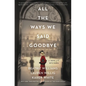 All the Ways We Said Goodbye: A Novel of the Ritz Paris - Hardcover