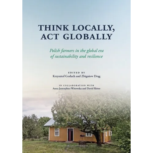 Think Locally, ACT Globally: Polish Farmers in the Global Era of Sustainability and Resilience - Hardcover