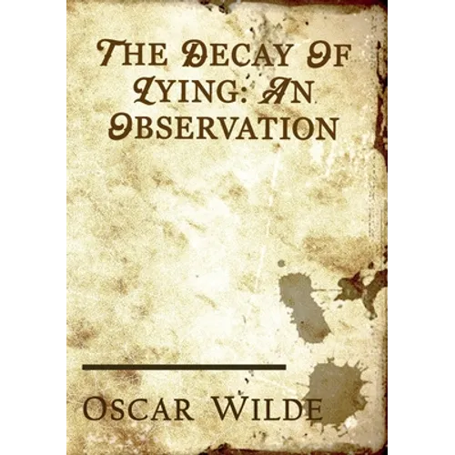 The Decay of Lying: an essay by Oscar Wilde included in his collection of essays titled Intentions, published in 1891. - Paperback