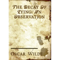 The Decay of Lying: an essay by Oscar Wilde included in his collection of essays titled Intentions, published in 1891. - Paperback