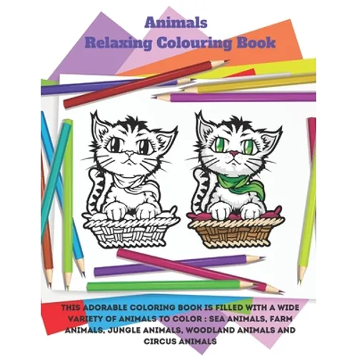 Animals - Relaxing Colouring Book - This adorable coloring book is filled with a wide variety of animals to color: Sea Animals, Farm Animals, Jungle A - Paperback