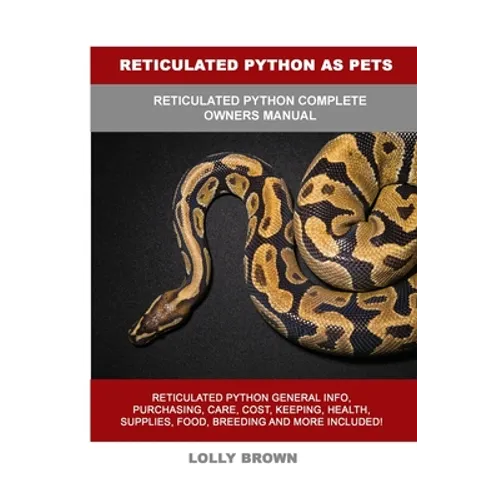 Reticulated Python as Pets: Reticulated Python Complete Owner's Manual - Paperback