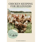 Chicken Keeping For Beginners: The basics of chicken keeping - Paperback