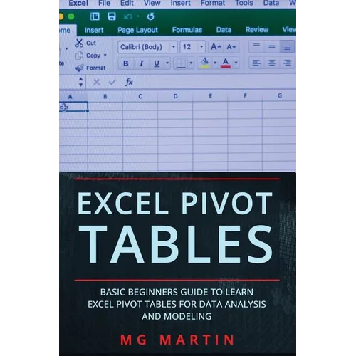 Excel Pivot Tables: Basic Beginners Guide to Learn Excel Pivot Tables for Data Analysis and Modeling - Paperback