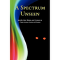 A Spectrum Unseen: Invisible Men, Women, and Creatures in Classic Science Fiction and Fantasy - Paperback