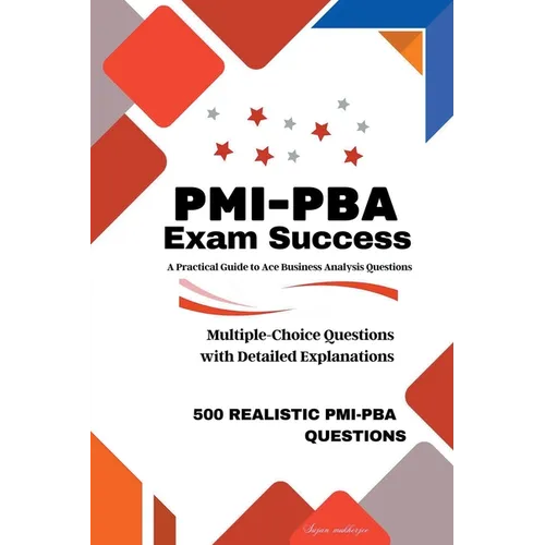 PMI-PBA Exam Success: A Practical Guide to Ace Business Analysis Questions - Paperback