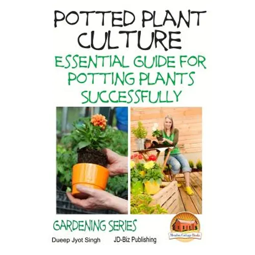 Potted Plant Culture - Essential Guide for Potting Plants Successfully - Paperback