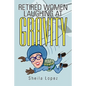 Retired Women-Laughing at Gravity - Paperback