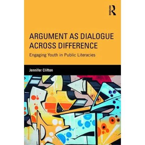 Argument as Dialogue Across Difference: Engaging Youth in Public Literacies - Paperback